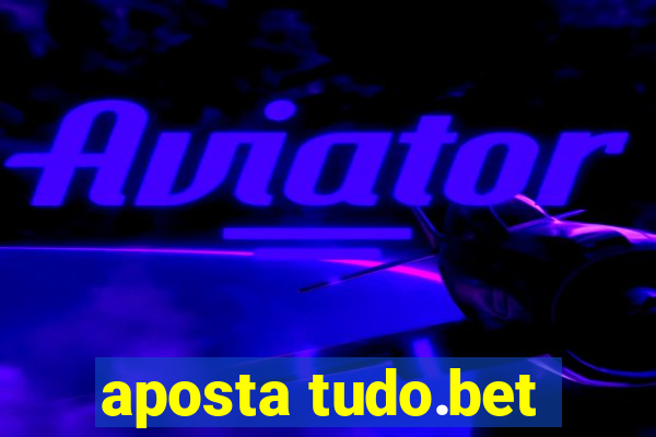 aposta tudo.bet